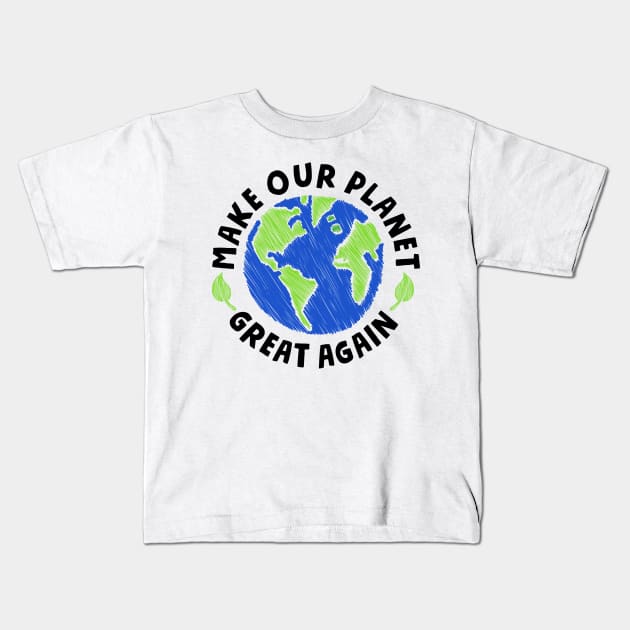 Make our Planet Great Again Kids T-Shirt by superkwetiau